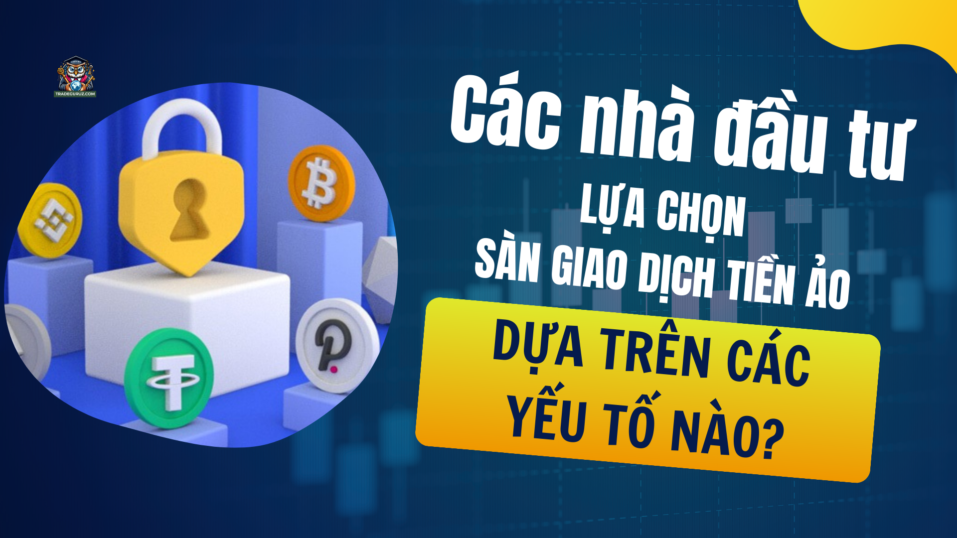 Các nhà đầu tư xem xét, lựa chọn sàn giao dịch tiền ảo dựa trên nhiều yếu tố